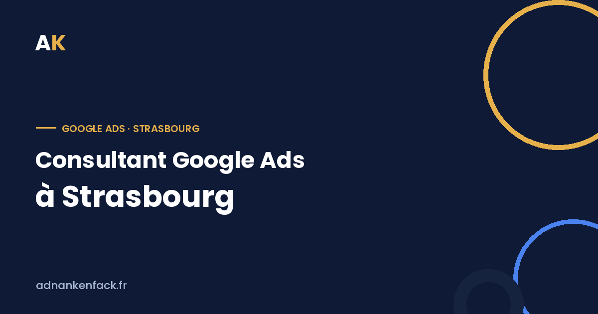 Consultant Google Ads à Strasbourg